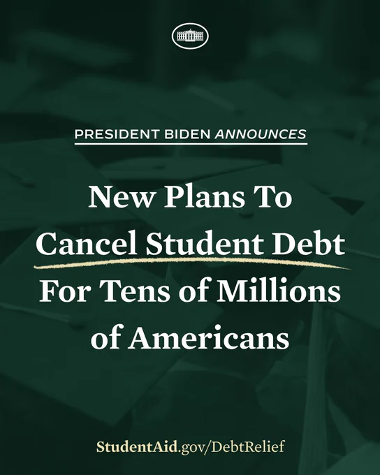 President Biden Announces 

New Plans To Cancel Student Debt For Tens of Millions of Americans

StudentAid.gov/DebtRelief 