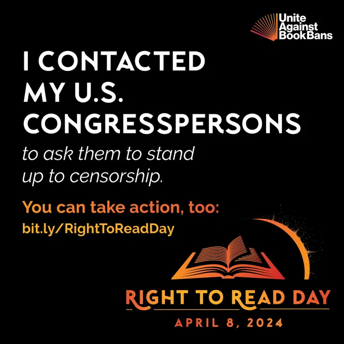 I contacted my U.S. Congresspersons to ask them to stand up to censorship. You can take action, too: bit.ly/RightToReadDay. Right to Read Day. April 8, 2024. Unite Against Book Bans.