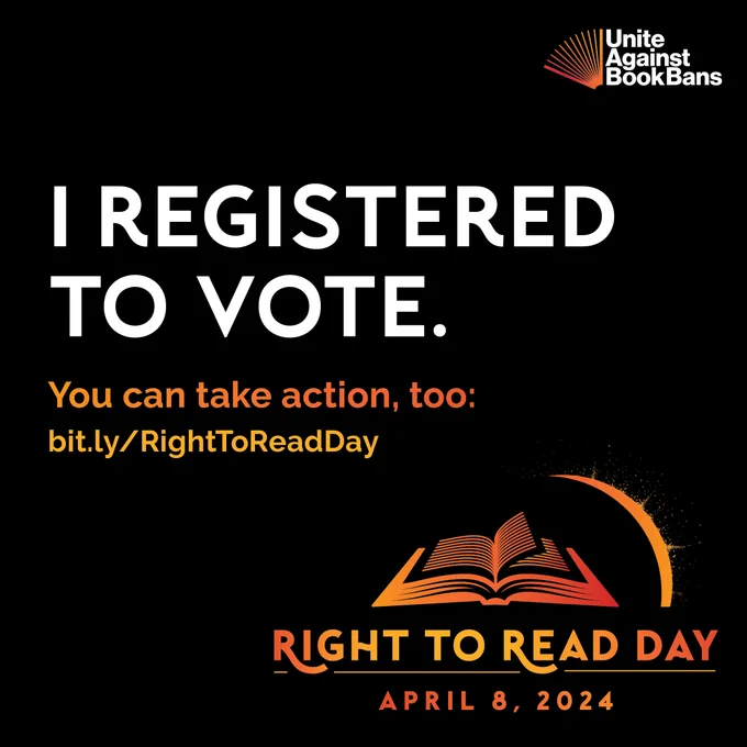 I registered to vote. You can take action, too: bit.ly/RightToReadDay. Right to Read Day. April 8, 2024. Unite Against Book Bans.