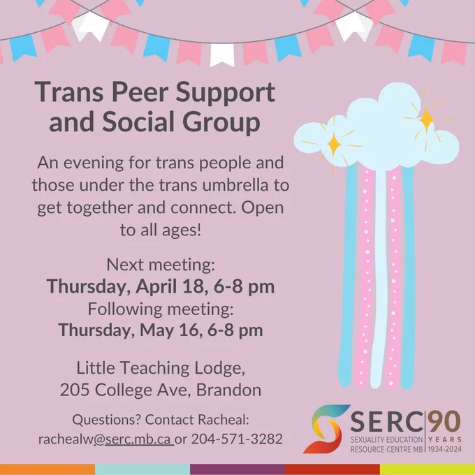 Grey text over a pink background that says: 

Trans Peer Support and Social Group

An evening for trans people and those under the trans umbrella to get together and connect. Open to all ages! 

Next meeting: Thursday, April 18, 6-8 pm 
Following meeting: Thursday, May 16, 6-8 pm 

Little Teaching Lodge, 205 College Ave, Brandon

Questions? Contact Racheal: rachealw@serc.mb.ca or 204-571-3282

SERC logo 
There are trans flag cartoons at the top and side. 