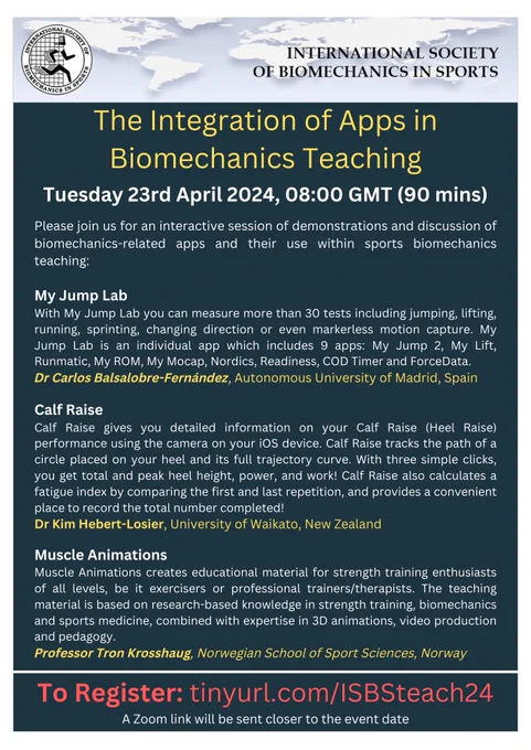 If you are able to attend, please register at tinyurl.com/ISBSteach24

My Jump Lab - Dr Carlos Balsalobre-Fernández, Autonomous University of Madrid, Spain

Calf Raise - Dr Kim Hebert-Losier, University of Waikato, New Zealand

Muscle Animations - Professor Tron Krosshaug, Norwegian School of Sport Sciences, Norway