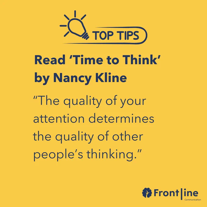 “The quality of your attention determines the quality of other people’s thinking.” 