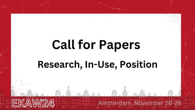 Call for papers for EKAW 2024. 
The contribution types are research, in-use and position papers. The authors can find information about the call for papers at https://event.cwi.nl/ekaw2024/cfp.html 
The conference will be held in Amsterdam, Netherlands, on November 26-28, 2024. #EKAW24