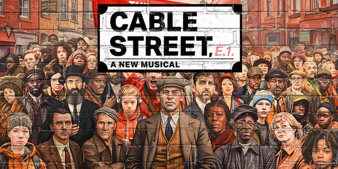 An illustrative graphic featuring supporters, gathering on cable street. Test reads: Cable Street, E1, A New Musical.