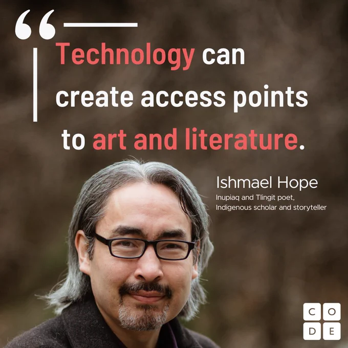 "Technology can create access points to art and literature." — Ishmael Hope, Inupiaq poet, Indigenous scholar and storyteller