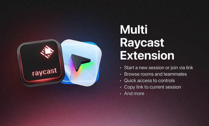 Multi Raycast Extension
- Start a new session or join via link
- Browse rooms and teammates
- Quick access to controls
- Copy link to current session
- And more