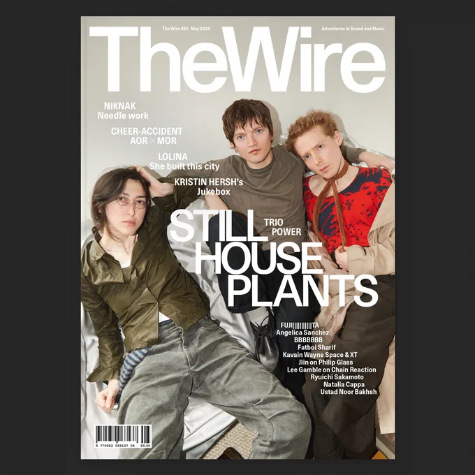 The Wire 483 featuring Still House Plants. Cover photography by Amy Gwatkin.