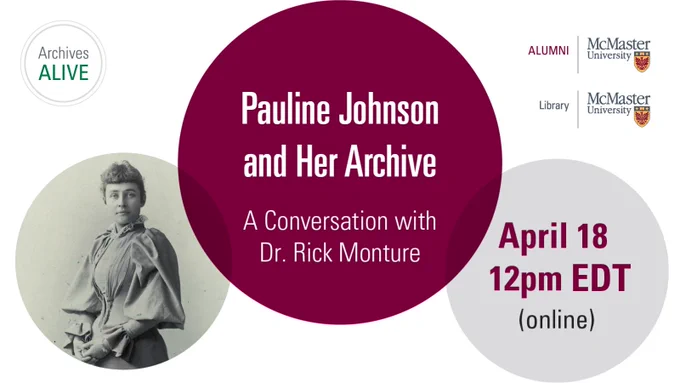 Promotional image for Archives Alive. Text reads: Pauline Johnson and Her Archive: A Conversation with Dr. Rick Monture, April 18 at 12 p.m. EDT (online). Black and white photo features portrait of Pauline Johnson with curly hair pulled back, wearing a long-sleeve, high-collar dress. 
