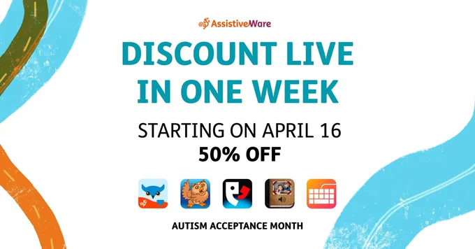 A discount announcement. The AssistiveWare logo appears centered on the top. Beneath it, on 4 lines reads: Discount Live in one week starting on April 16 50% off. Then our 5 app icons appear in a row with the words Autism Acceptance Month beneath them. 