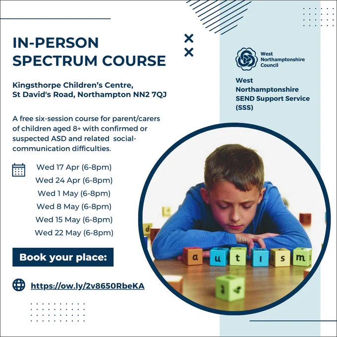 West Northamptonshire SEND Support Service (SSS)

In-Person Spectrum Course

Kingsthorpe Children’s Centre, St David's Road, Northampton NN2 7QJ


A free six-session course for parent/carers of children aged 8  with confirmed or suspected ASD and related  social-communication difficulties.

Wed 17 Apr (6-8pm)
Wed 24 Apr (6-8pm)
Wed 1 May (6-8pm)
Wed 8 May (6-8pm)
Wed 15 May (6-8pm)
Wed 22 May (6-8pm)

Book your place: https://ow.ly/2v8650RbeKA