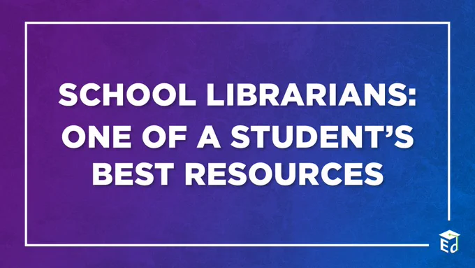 A purple-to-blue gradient background with a thin white border and the ED logo in the bottom right corner. Bold white text reads: "School Librarians: One of a Student's Best Resources."