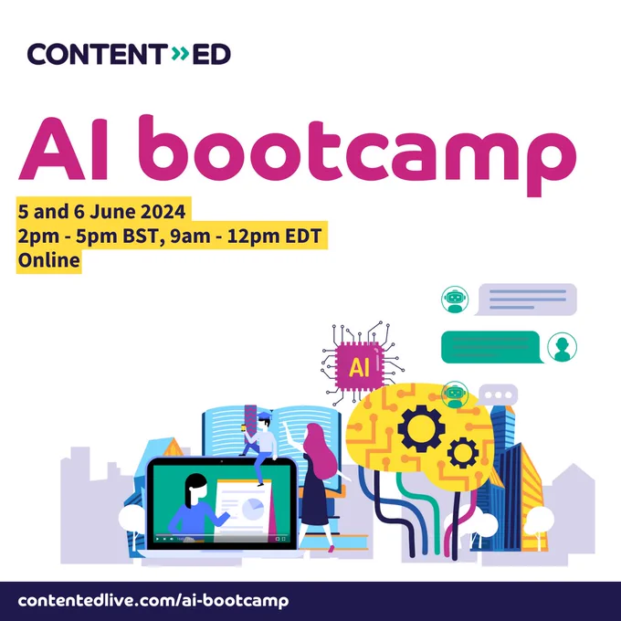 Text reads, "ContentEd AI bootcamps, 5 and 6 June 2024, 2pm to 5pm BST, 9am to 12pm EDT, online, contentedlive.com/ai-bootcamp," alongside people using devices and a brain made of circuitry.