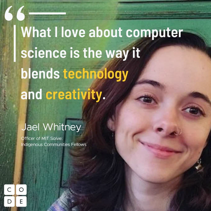"What I love about computer science is the way in blends technology and creativity." — Jael Whitney, Officer of MIT Solve: Indigenous Communities Fellows