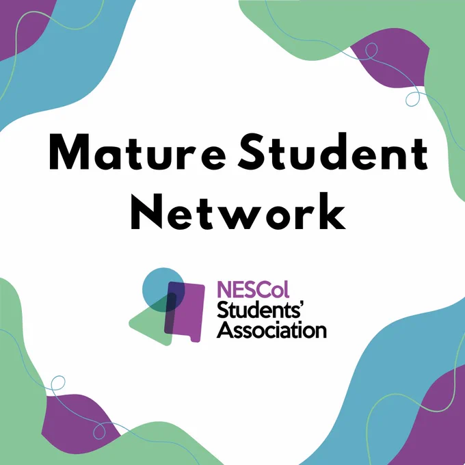 Text reads: Mature Student Network with NESCol Students Association. Each corner has light blue, green and purple shapes to represent the NESCol SA logo colours.