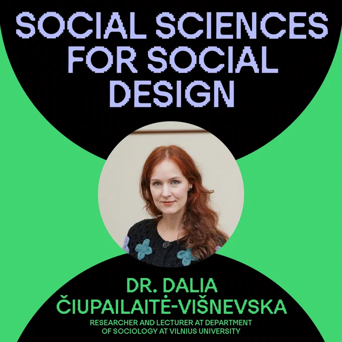 Social sciences for social design.
Dr. Dalia Čiupailaitė-Višnevska, Researcher and lecturer at the Department of Sociology at Vilnius University.