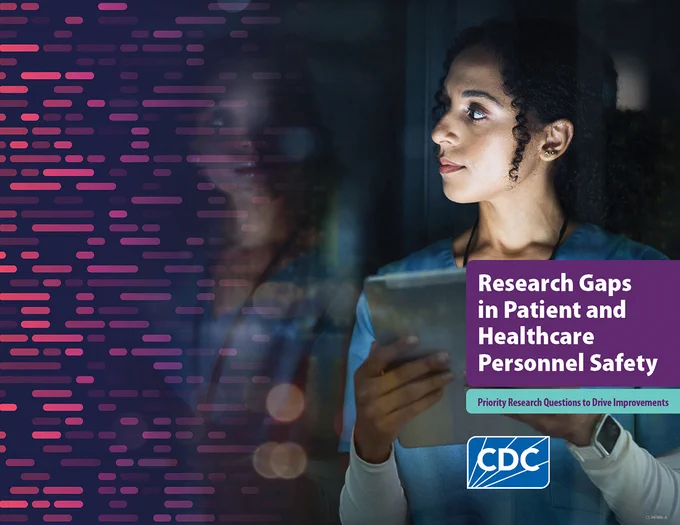 A healthcare professional holds a clipboard and looks to her left, which shows various lights in shades of pink and purple. A text overlay reads, "Research Gaps in Patient and Healthcare Personnel Safety. Priority Research Questions to Drive Improvements. From CDC's Division of Healthcare Quality Promotion (DHQP) 2024." The CDC logo appears in the lower right corner. 