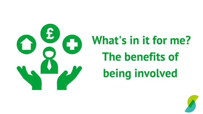 White background with illustrated icons in green: A pair of hands, holding a person, who has an arrow sign, a pound sign, and a plus sign above their head. The words read: What's in it for me? The benefits of being involved.