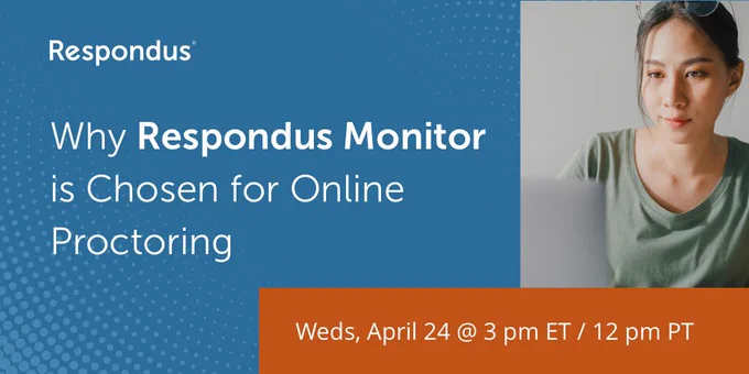 A blue background with a photo of a woman on a laptop on the right side. Text says: Why Respondus Monitor is Chosen for Online Proctoring. Weds, April 24 @ 3 pm ET / 12 pm PT