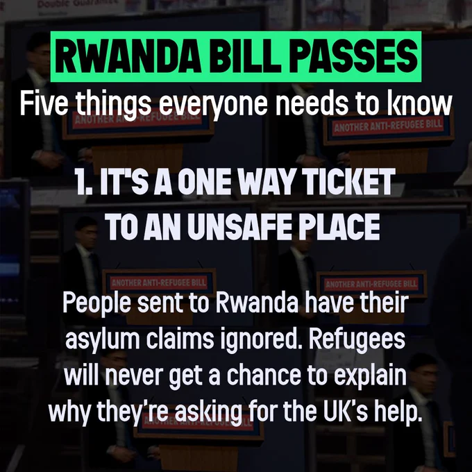 Rwanda Bill Passes. Five things everyone needs to know. 1. It's a one way ticket to an unsafe place. People sent to Rwanda have their asylum claims ignored. Refugees will never get a chance tom explain why they're asking for the UK's help.