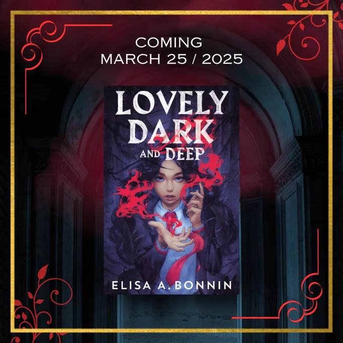 A picture of the cover of LOVELY DARK AND DEEP, a YA fantasy novel by Elisa A. Bonnin. The cover features a Filipino-American girl in a school uniform standing in a dark forest, with fire coming out of her hands. It's set on the background of a dark hallway, and has white text above it which reads "Coming March 25, 2025". 