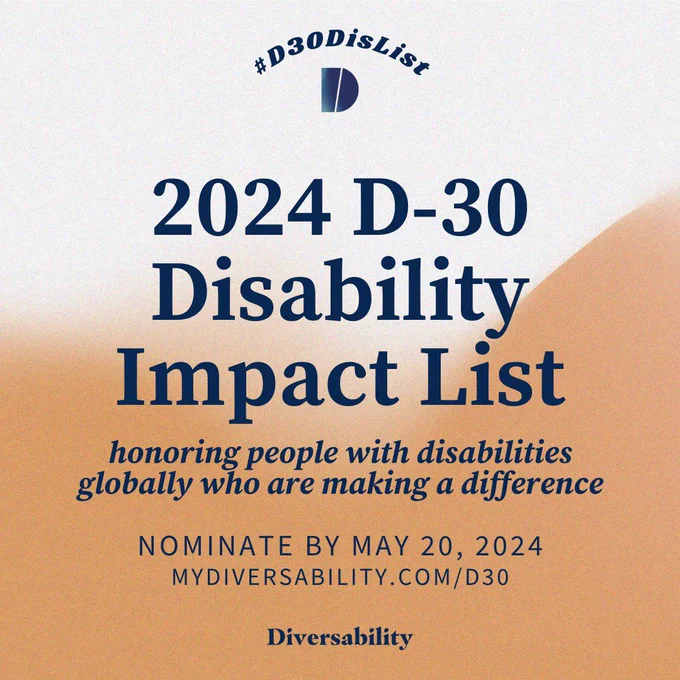 An orange gradient background with navy text that reads “2024 D-30 Disability Impact List; Honoring people with disabilities globally who are making a difference; nominate by May 15 mydiversability.com/d30”. Above the words is a navy gradient diversability symbol with “#D30DisList” arched overtop of it. A navy Diversability logo sits in the bottom right corner.