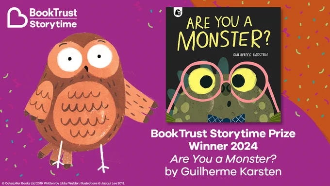 The BookTrust Storytime logo, an illustration of an owl, the front cover of Are You A Monster? and the words: "BookTrust Storytime Prize Winner 2024 - Are You A Monster? by Guilherme Karsten"
