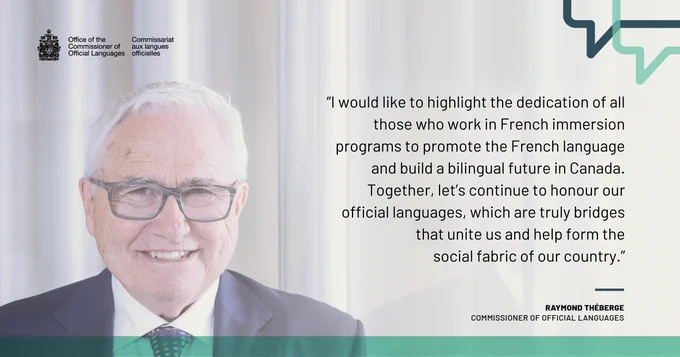 A photo of Commissioner Théberge alongside a quote from him: “I would like to highlight the dedication of all those who work in French immersion programs to promote the French language and build a bilingual future in Canada. Together, let’s continue to honour our official languages, which are truly bridges that unite us and help form the social fabric of our country.”