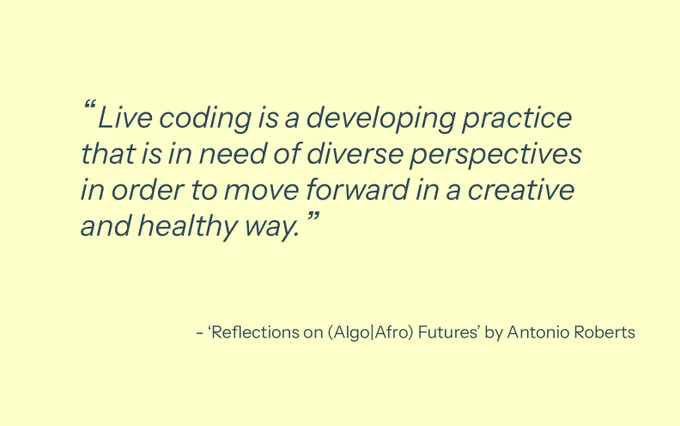 "Live coding is a developing practice that is in need of diverse perspectives in order to move forward in a creative and healthy way"