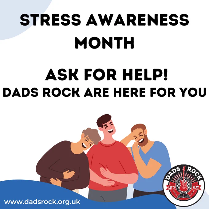 Stress Awareness Month
Ask for help! Dads Rock are here for you