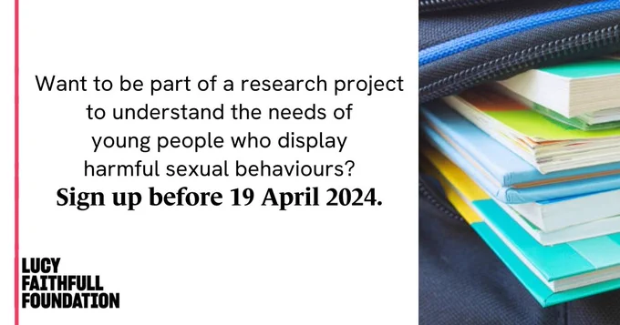 An image of a backpack full of books and text that says 'Want to be part of a research project to understand the needs of young people who display harmful sexual behaviours? Sign up before 19 April 2024.' The LUCY FAITHFULL FOUNDATION logo is in the bottom left corner. 
