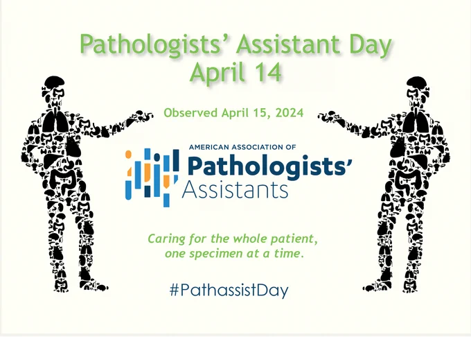 Pathologists' Assistant Day
April 14
Observed April 15, 2024
American Association of Pathologists' Assistants
Caring for the whole patient, one specimen at a time.
#PathassistDay