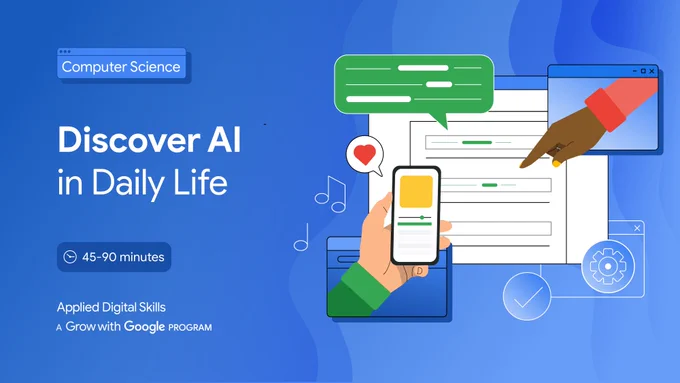 Blue image with white text that reads “Discover AI in Daily Life. 45-90 minutes. Applied Digital Skills. A Grow with Google program." Images on the right include various elements of technology and AI.