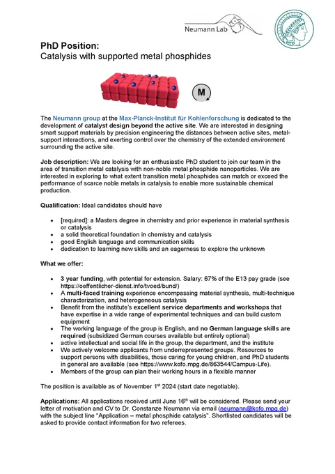 The images describe two PhD positions available in the Neumann Group at the Max-Planck Institut für Kohlenforschung. One position is in the field of MOF catalysis, and the other in the field of catalysis with transition metal phosphides. More information about the positions will  soon be available under https://www.kofo.mpg.de/863280/Job-Advertisements