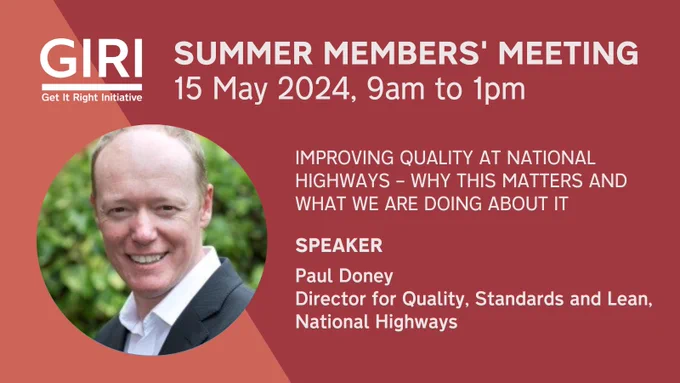 GIRI Summer Members' Meeting speaker announcement graphic, with headshot of Paul Doney, Director for Quality, Standards and Lean, National Highways, and presentation title: improving quality at National Highways - why this matters and what we are doing about it.Meeting date: 15 May 2024Meeting time: 9am to 1pm