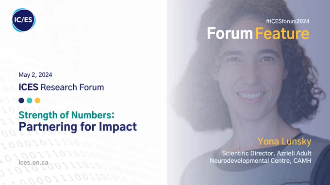May 2, 2024
ICES Research Forum
Strength of Numbers: Partnering for Impact
#ICESforum2024
Forum Feature
Yona Lunsky
Scientific Director, Azrieli Adult Neurodevelopmental Centre, CAMH

Photo of Yona Lunsky