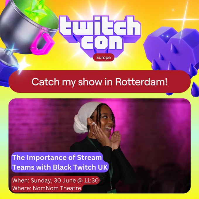 A picture of Tori sits inside a yellow TwitchCon Europe asset. A silver trophy with pink handles is on the left side and a purple glitch heart is on the right side. The text reads:

Catch my show in Rotterdam!

The Importance of Stream Teams with Black Twitch UK
When: Sunday, 30 June @ 11:30
Where: NomNom Theatre