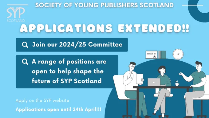 Blue and green graphic of three people working at a desk. Image text reads: Society of Young Publishers Scotland. Applications extended! Join our 2024/25 Committee. A range of positions are open to help shape the future of SYP Scotland. Apply on the SYP website. Applications open until 24th April!!!