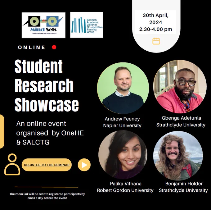 Poster - text reads "online Student Research Showcase - an online event organised by OneHE & SALCTG. 30th April, 2024. 2:30-4:00 pm". Includes logos for Mindsets and SalCTG as well as pictures of the four speakers: Andrew Feeney, Edinburgh Napier University, Gbenga Adetunla and Benjamin Holder, Strathclyde University and Palika Vithana, Robert Gordon University.