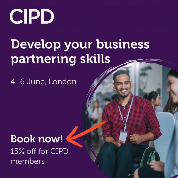 In this message from the CIPD we see a man in a wheelchair smiling and interacting with a colleague at a work event, possibly a training course. He is wearing a lanyard and casual work attire. The text reads: Develop your business partnering skills, 4-6 June, London. Book now! 15% off for CIPD members.