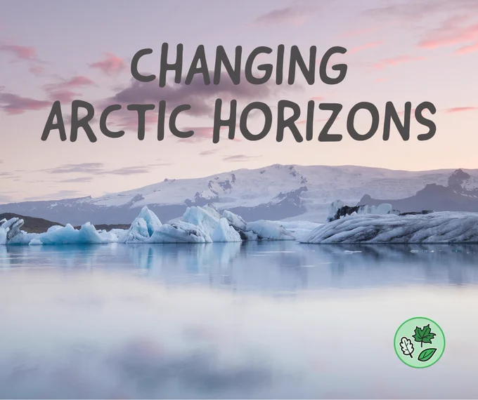 Changing Arctic Horizons text on a background featuring an icy coastline