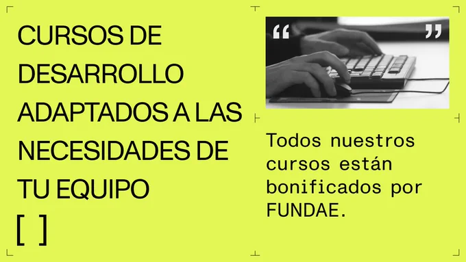 Cursos de desarrollo adaptados a las necesidades de tu equipo.

Todos nuestros cursos están bonificados por FUNDAE