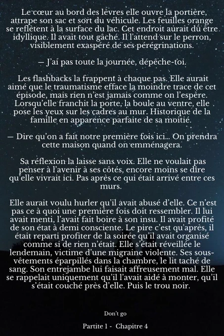 Le cœur au bord des lèvres elle ouvre la portière, attrape son sac et sort du véhicule. Les feuilles orange se reflètent à la surface du lac. Cet endroit aurait dû être idyllique. Il avait tout gâché. Il l'attend sur le perron, visiblement exaspéré de ses pérégrinations.

― J’ai pas toute la journée, dépêche-toi.