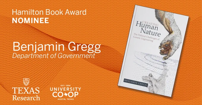 Image is of Hamilton Book Award Nominee Benjamin Gregg’s book, Creating Human Nature: The Political Challenges of Genetic Engineering