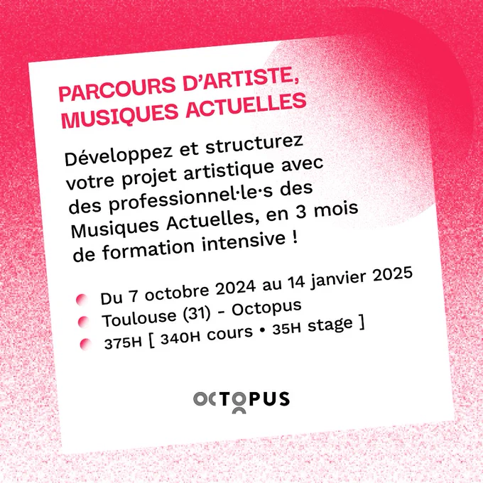 
➤ 𝐏𝐚𝐫𝐜𝐨𝐮𝐫𝐬 𝐝’𝐚𝐫𝐭𝐢𝐬𝐭𝐞, 𝐦𝐮𝐬𝐢𝐪𝐮𝐞𝐬 𝐚𝐜𝐭𝐮𝐞𝐥𝐥𝐞𝐬.
📅 Du lundi 7 octobre 2024 au mardi 14 janvier 2025
🎓 Développez et structurez votre projet artistique avec des professionnel·le·s des Musiques Actuelles, en 3 mois 
de formation intensive ! 
📋Candidatures ouvertes jusqu’au 𝟯 𝘀𝗲𝗽𝘁𝗲𝗺𝗯𝗿𝗲 𝟮𝟬𝟮𝟰 ! 
ℹ️ Plus d'infos : https://federation-octopus.org/evenement/parcours-dartiste-musiques-actuelles-toulouse/