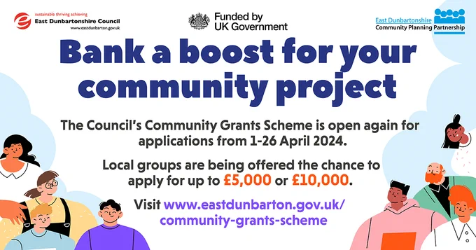 Bank a boost for your community project
The Council's Community Grants Scheme is open again for applications from 1-26 April 2024.
Local groups are being offered the chance to apply for up to £5,000 or £10,000.
Visit www.eastdunbarton.gov.uk/ community-grants-scheme