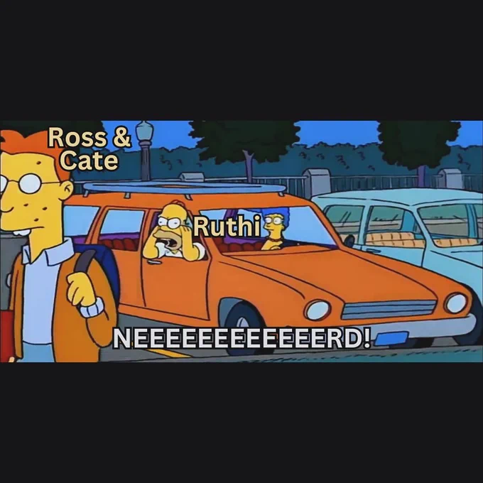 Image is still from The Simpsons, Homer is leaning out of the car and yelling the word nerd at a stereotypically geeky looking man. There’s a word next to Homer Simpson’s head saying Ruthi and the names, Ross and Cate next to the nerd.