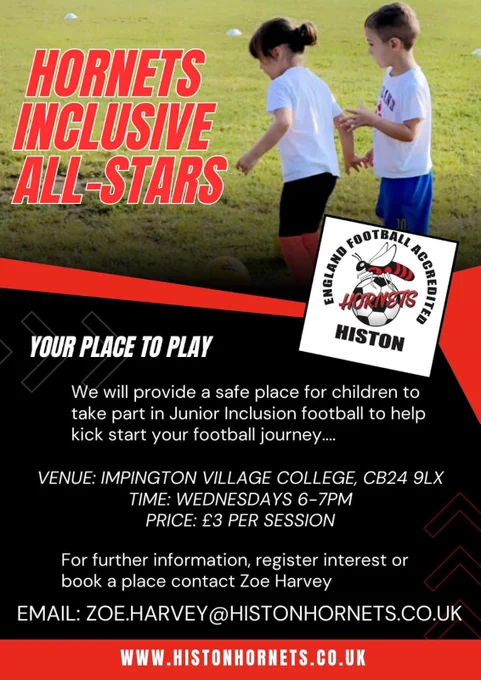 Hornets inclusive All-Stars 

Histon Hornets F.C are pleased to announce their new junior inclusive football sessions.

Following the success of our open age inclusive team joining us  last season we are now launching an U16 session.

Inclusive football is aimed at helping anyone who needs extra support to play the game.
This could be due to a physical, neurological , SEN or well being challenge.

Our sessions will run every Wednesday from the 16th May, 6-7 pm.

Sessions will be held at Impington Village college, New road, Impington, Cambridge, CB24 9LX

Sessions are open to anyone under the age of 16 who may need additional support.

£3 per session 

Our team of experienced FA coaches have a great depth of knowledge in inclusive and impairment specific football with our head of inclusion and Cambridgeshire FAs disability ambassador Zoe Harvey leading the sessions.

For further info, register interest or to book a place please contact:

zoe.harvey@histonhornets.co.uk