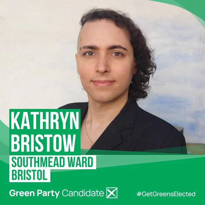 Kat Bristow smiles at the camera. Text over the image reads: “Kat Bristow. Southmead ward - Bristol. Green Party Candidate. #GetGreensElected."