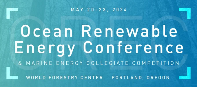 Ocean Renewable Energy Conference   Marine Energy Collegiate Competition finals
Dates: May 20-23, 2024
Location: World Forestry Center in Portland, Oregon