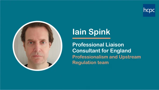 A blue background overlaid with a photo of Iain Spink. The text besides the image reads: 'Iain Spink: Professional Liaison Consultant for England, Professionalism and Upstream Regulation team'. The HCPC logo is in the top right. 
